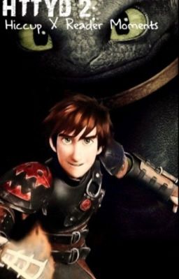 Older Hiccup x reader- moments (httyd 2)