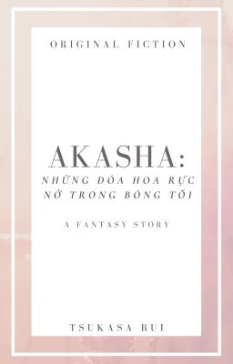 [OLN] AKASHA: NHỮNG ĐÓA HOA RỰC NỞ TRONG BÓNG TỐI.