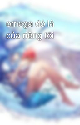 omega đó là của riêng tôi 