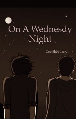 On A Wednesday Night ||Larry Stylinson OneShot||