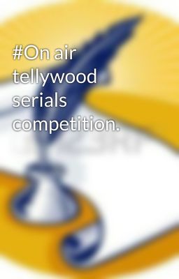 #On air tellywood serials competition.