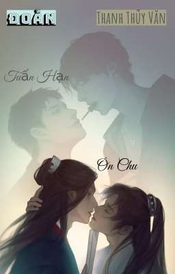 [Ôn Chu x Tuấn Hạn] Đoản Tình Yêu Loài Người.