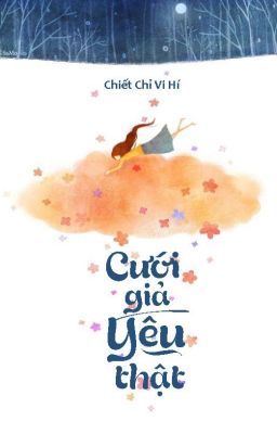 [ON GOING/EDIT] Cưới Giả Yêu Thật - Chiết Chỉ Vi Hí