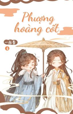 [On-going] Phượng Hoàng Cốt - Nhất Tùng Âm