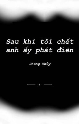 [On-going] Sau khi tôi chết anh ấy phát điên