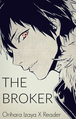 [ON HIATUS] The Broker (Izaya X Reader)