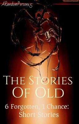 {ON HIATUS} The Stories Of Old (6 Forgotten, 1 Chance: Short Stories)