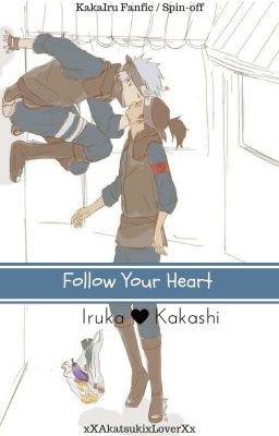 [ON HOLD] Follow Your Heart || KakaIru Fanfic / Kakashi x Iruka