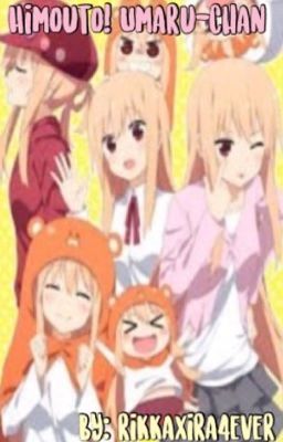 (ON HOLD) Himouto! Umaru-chan (Fanfic)