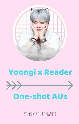 •ON HOLD• Yoongi x Reader [One-shot AUs]