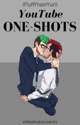 [ON HOLD] YouTube One-Shot's (Fluff/Yaoi/Yuri)