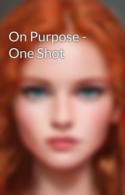 On Purpose - One Shot