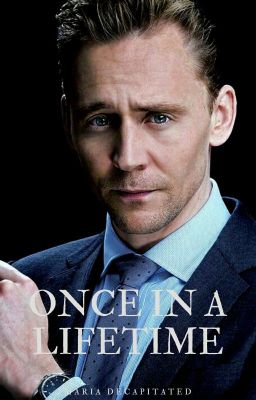 ONCE IN A LIFETIME (Tom Hiddleston Fanfic)