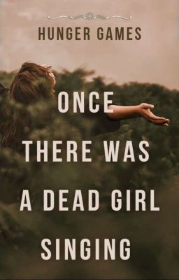 ❝once there was a dead girl singing❞ | hunger games ✓