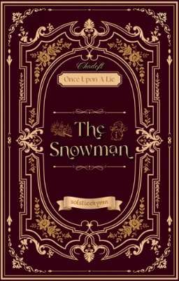 [Once Upon A Lie | 12:00] 𝐂𝐡𝐨𝐃𝐞𝐟𝐭 ᐟᐟ☆๋࣭ The Snowman 