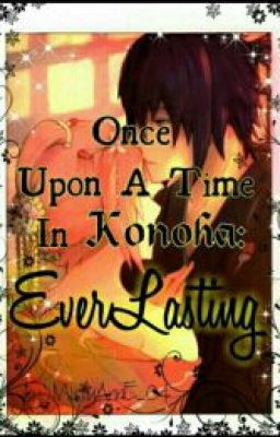 ✔ Once Upon A Time In Konoha: EverLasting [A SasuSaku Fanfiction]