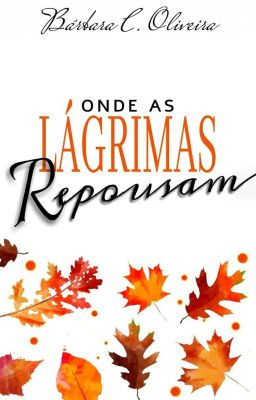 Onde as lágrimas repousam [Concluído]