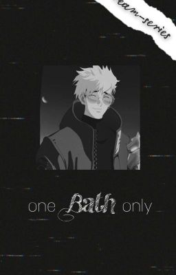 One Bath only || Vash x Reader