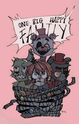 ¡One Big Happy Family! [ FNAF 6 ]