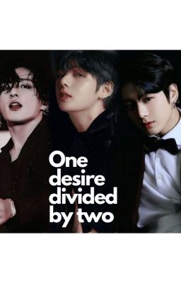 One desire divided by two - [J.JK & K.TH & J.JK]