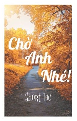 [One Fic - BL] Chờ Anh Nhé!