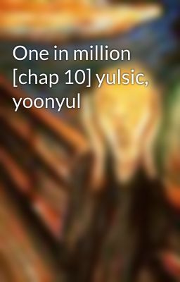 One in million [chap 10] yulsic, yoonyul