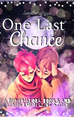 One Last Chance: A Nymphadora Tonks and Remus Lupin Love Story