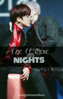 ❁ One Of These Nights ❵ WonHyuk. (drabble)