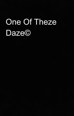 One Of Theze Daze©