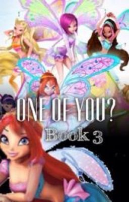 One of You? Book 3. *a winx club fanfic* [#Wattys2016 ]