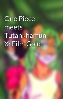 One Piece meets Tutankhamun X: Film Gold