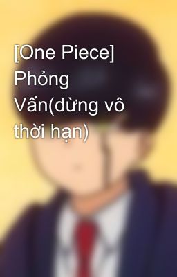 [One Piece] Phỏng Vấn(dừng vô thời hạn)