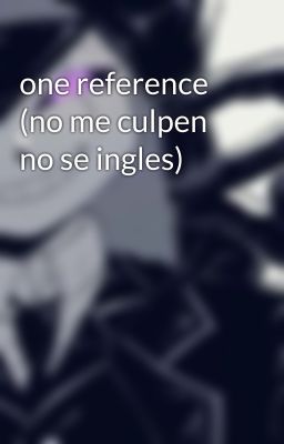 one reference (no me culpen no se ingles)