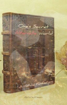 One's Secert Alternate World -A Hetalia Fanfiction-