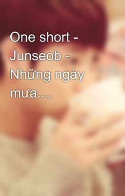 One short - Junseob - Những ngày mưa....