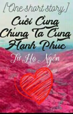 (One short story) Cuối Cùng Chúng Ta Cũng Hạnh Phúc