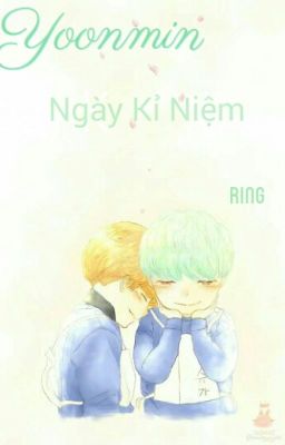 [One Short] [Yoonmin] [Ring - Ngày Kỉ Niệm]