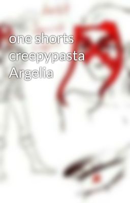 one shorts creepypasta  Argelia