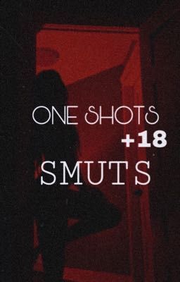 ONE SHOSTS SMUTS +18