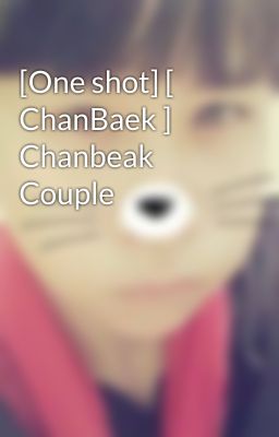 [One shot] [ ChanBaek ] Chanbeak Couple