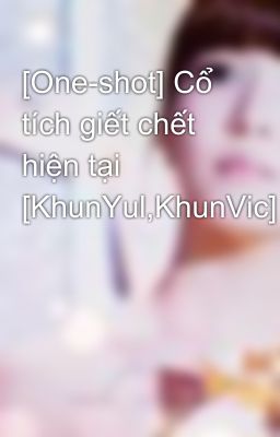 [One-shot] Cổ tích giết chết hiện tại [KhunYul,KhunVic]