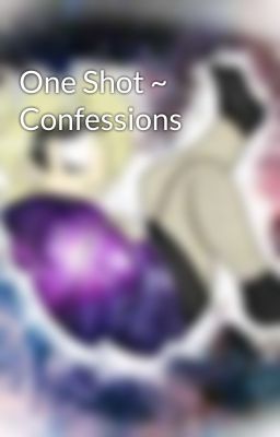 One Shot ~ Confessions 