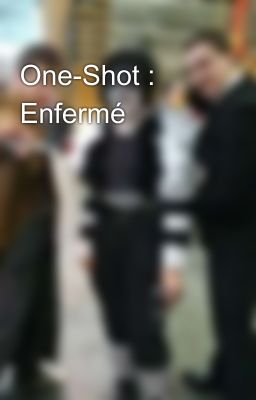 One-Shot : Enfermé