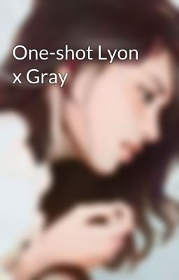 One-shot Lyon x Gray