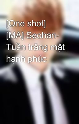 [One shot] [MA] Seohan- Tuần trăng mật hạnh phúc