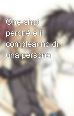 One-shot perché è il compleanno di una persona