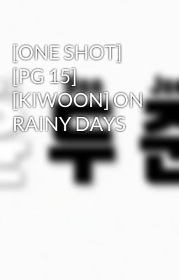 [ONE SHOT] [PG 15] [KIWOON] ON RAINY DAYS