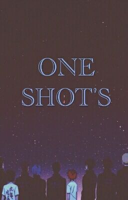 ONE SHOT'S♡