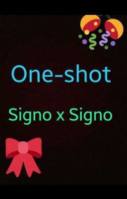 One-shot Signo x Signo