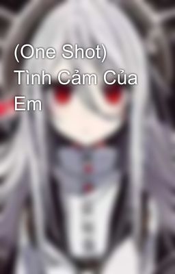 (One Shot) Tình Cảm Của Em